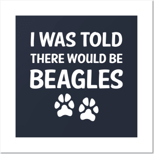 I Was Told There Would Be Beagles Posters and Art